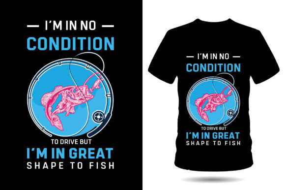 I'm in No Condition Fishing Tshirt Graphics