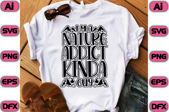 Im a Nature Addict Kinda Guy Graphics