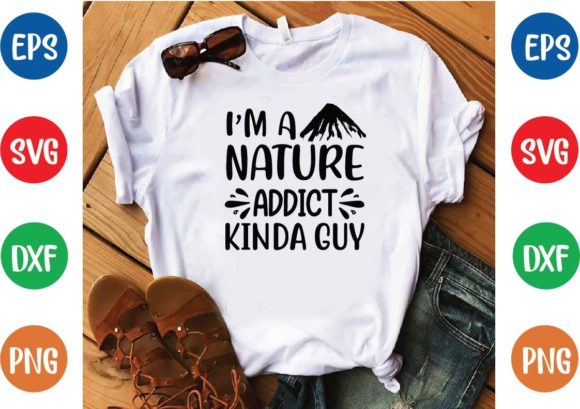 I’m a Nature Addict Kinda Guy Svg Graphics