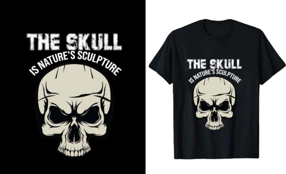 The Skull is Nature's Sculpture: Graphics & T-Shirt Designs